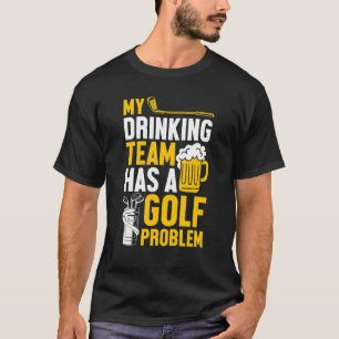 T-shirt Golf Mon Équipe De Boissons A Un Problème De Golf
