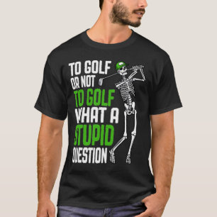 T-shirt Golf Question Stupide Drôle Skeleton Citation de G
