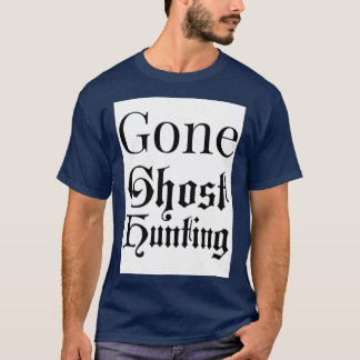 T-shirt Gone ghost hunting