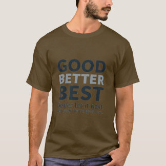 T-shirt Good Better Best Never let it Rest Motivational Qu