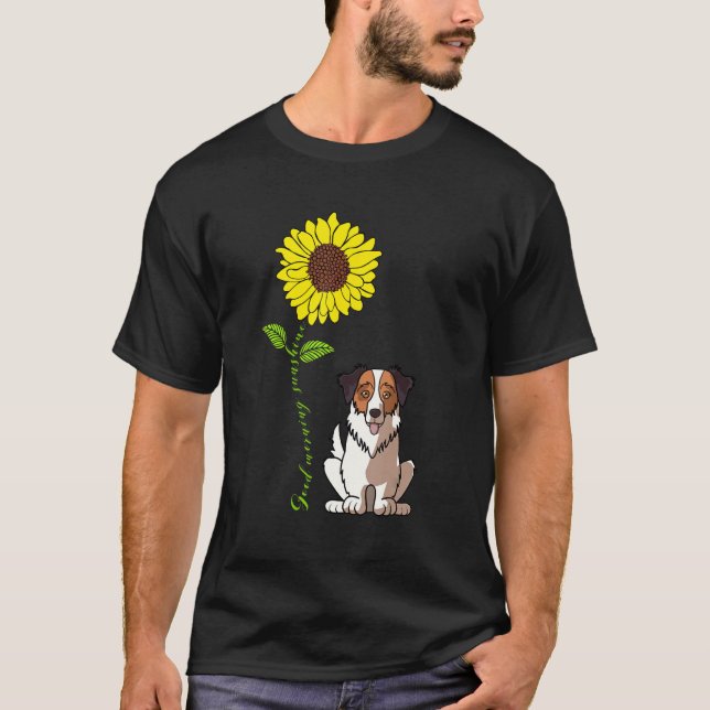 T-shirt Good Morning Sunshine Love My Australian Shepherd (Devant)