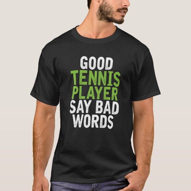 T-shirt Good Tennis Player say bad Words Tennis (Devant)