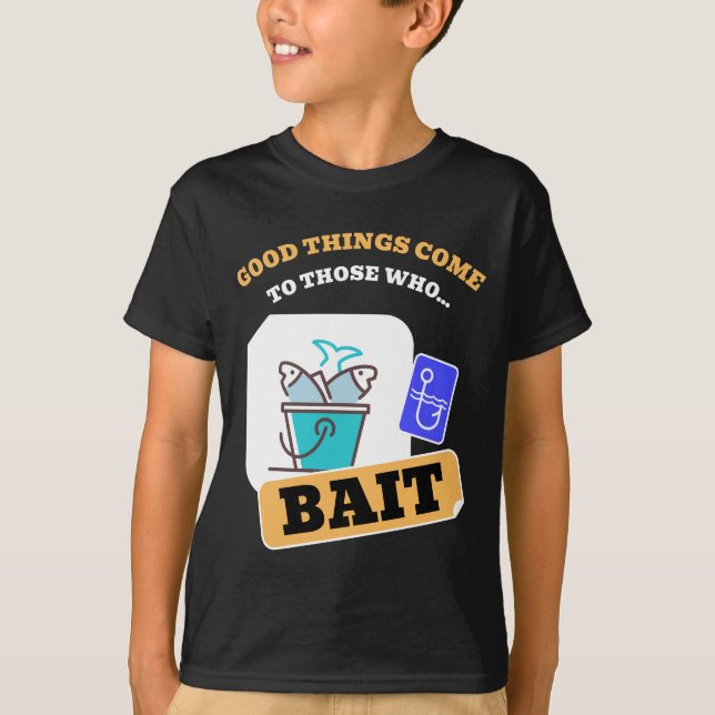 T-shirt Good Things Come To Those Who Bait - Funny Fishing (Devant)