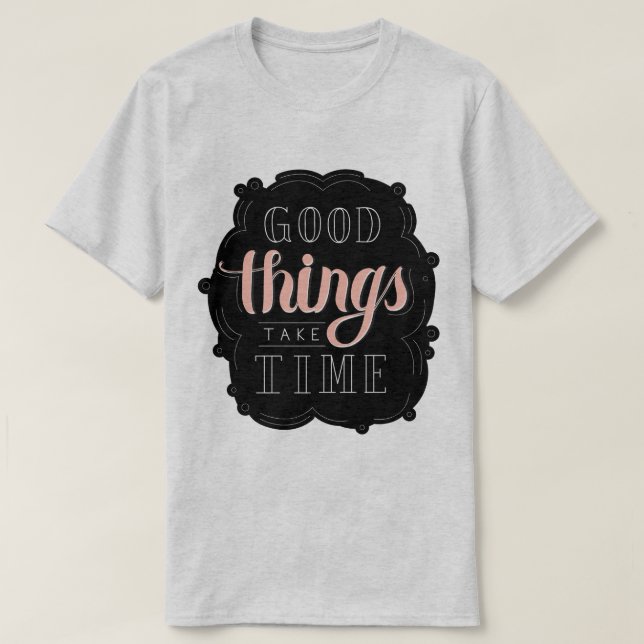 T-shirt Good Things Take Time (Design devant)