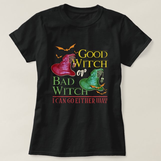 T-shirt Good Witch Bad Witch I Can Go Either Way Halloween (Design devant)