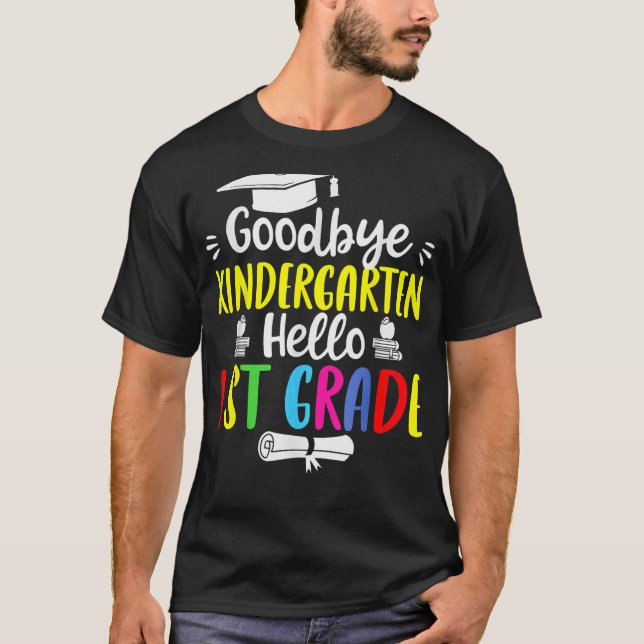 T-shirt Goodbye Kindergarten Hello 1st Grade  Graduation (Devant)