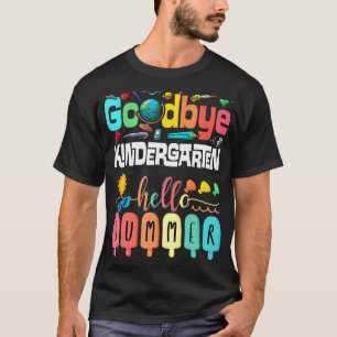T-shirt Goodbye Kindergarten Hello Summer Kindergarten Gra