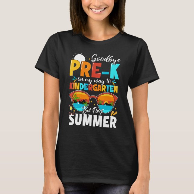 T-shirt Goodbye Pre k Graduation To Kindergarten Hello Sum (Devant)