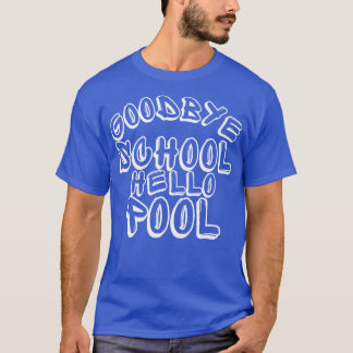 T-shirt Goodbye School Hello Pool Funny End Of School Desi