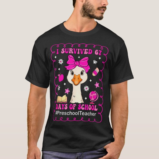 T-shirt Goose I Survived 67 Days Of School Preschool Teach (Devant)