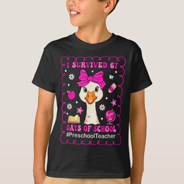 T-shirt Goose I Survived 67 Days Of School Preschool Teach (Devant)