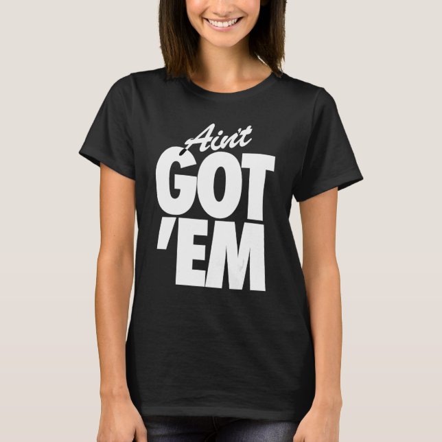 T-shirt GOT EM  ain t got em  retro goat sneakhead (Devant)