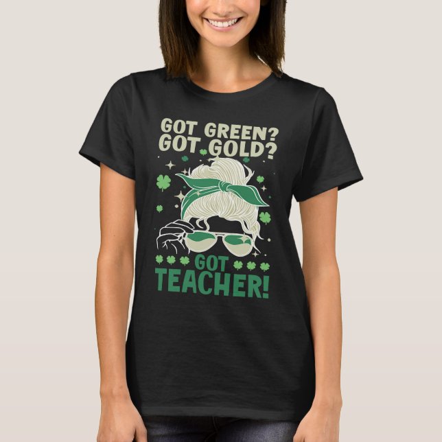 T-shirt Got Green Got Gold Got Teacher (Devant)
