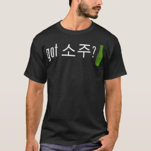 T-shirt Got Soju Funny Alcohol Drinking Tee