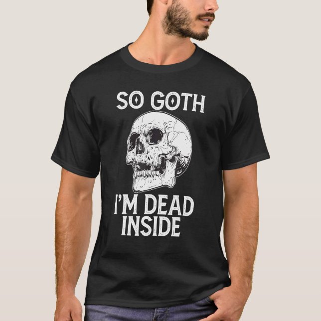 T-shirt Gothic Skull So Goth I m Dead Inside (Devant)
