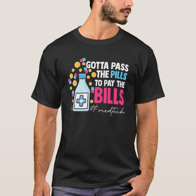 T-shirt Gotta Pass The Pills To Pay The Bill Med Tech (Devant)