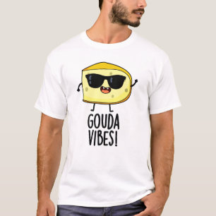 T-shirt Gouda Vibes Blague drôle sur le fromage 