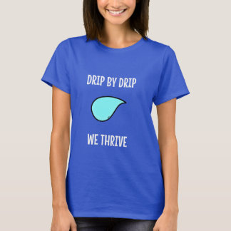 T-shirt Goutte à Goutte, Nous Prospérons. Vivre Durablemen
