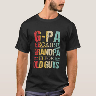 T-shirt GPa Parce Que Grand-Père Est Pour Les Vieux Fête