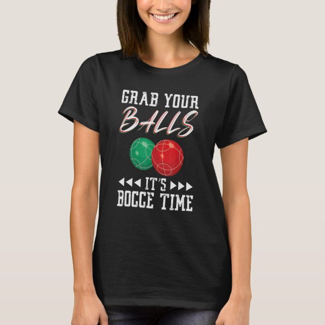 T-shirt Grab your balls ist Bocce time (Devant)