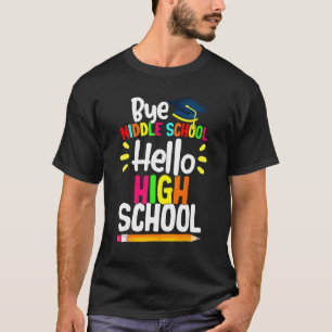 T-shirt Graduation Bye Middle School Hello Highschool Back
