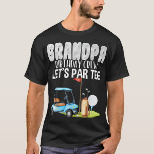T-shirt Grandpa Birthday Crew Let's Par Golf Birthday Golf