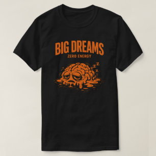 T-shirt Grands Rêves Zéro Énergie Drôle Unisexe