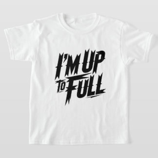 T-shirt Graphic Typography "I'm Up To Full" 
