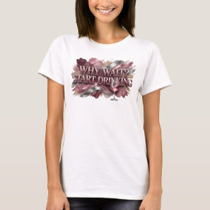 T-shirt graphique Fresh Red WHY WAIT START DRINKIN