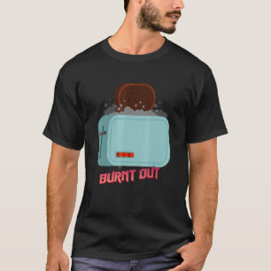 T-shirt Graphique Humour toast Burnt Out