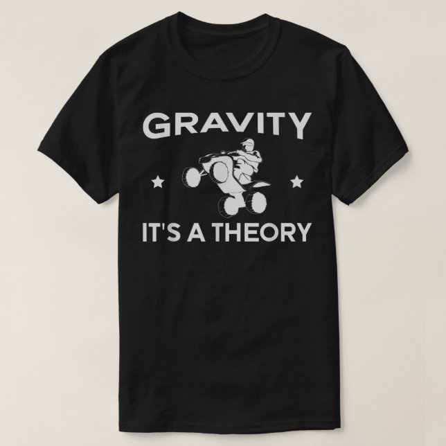 T-shirt Gravity Its A Theory Quad Bike Rider  (Design devant)