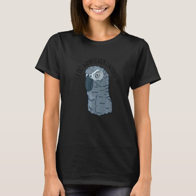 T-shirt Gray Parrot I Do Whatever I Want (Devant)
