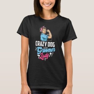 T-shirt Grazy Chien Groomer Lady Funny Animal Styliste Chi