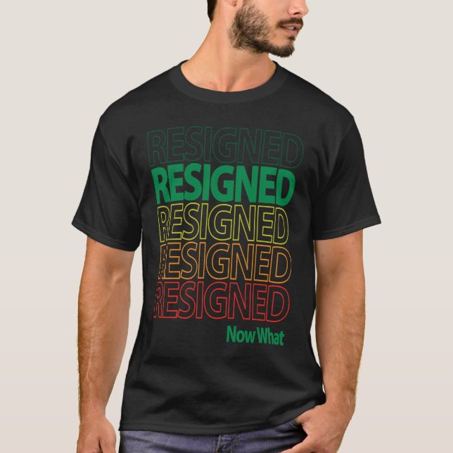 T-shirt Great Resignation Resigned Repeating Now What Mult (Devant)