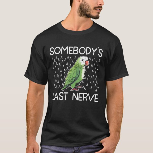 T-shirt Green quaker parrot  Somebody s last nerve (Devant)