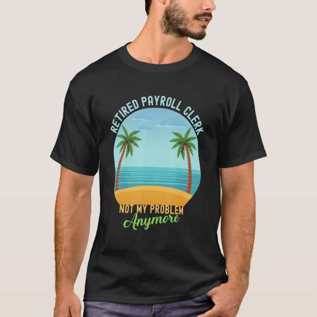 T-shirt Greffier de la paye à la retraite Pas mon problème (Devant)