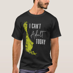 T-shirt Grinch Je ne peux pas être adulte aujourd'hui T-