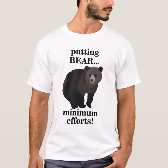 T-shirt Grizzly Bear Putting Bear Minimum Efforts Funny (Devant)