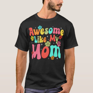 T-shirt Groovy Awesome Like My Mom Mommy Mothers Day Daugh