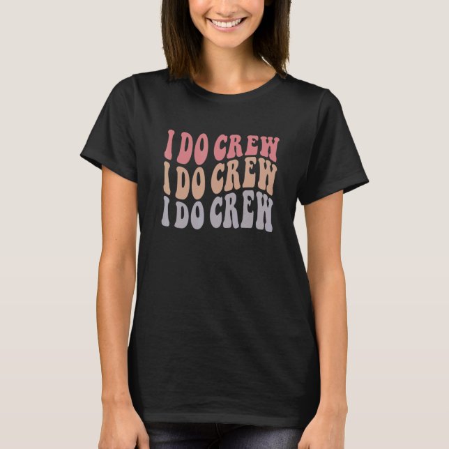 T-shirt Groovy I Do Crew  Nautical Bachelorette Bridal Par (Devant)
