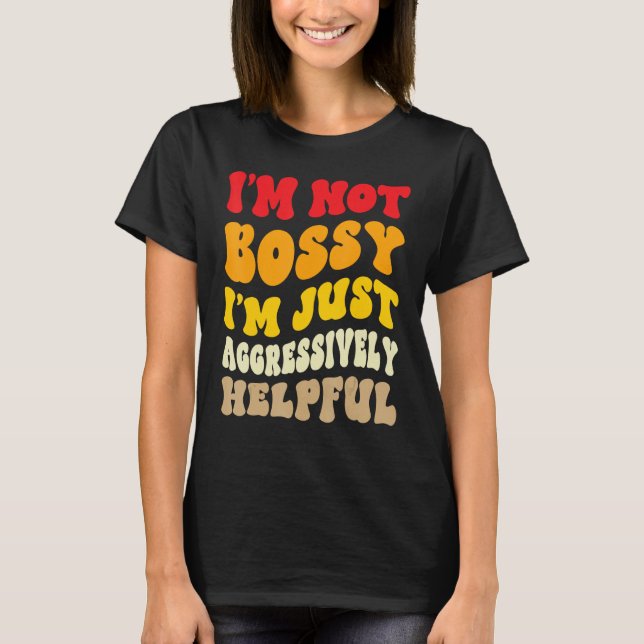 T-shirt Groovy I'm Not Bossy I'm Aggressively Helpful Funn (Devant)