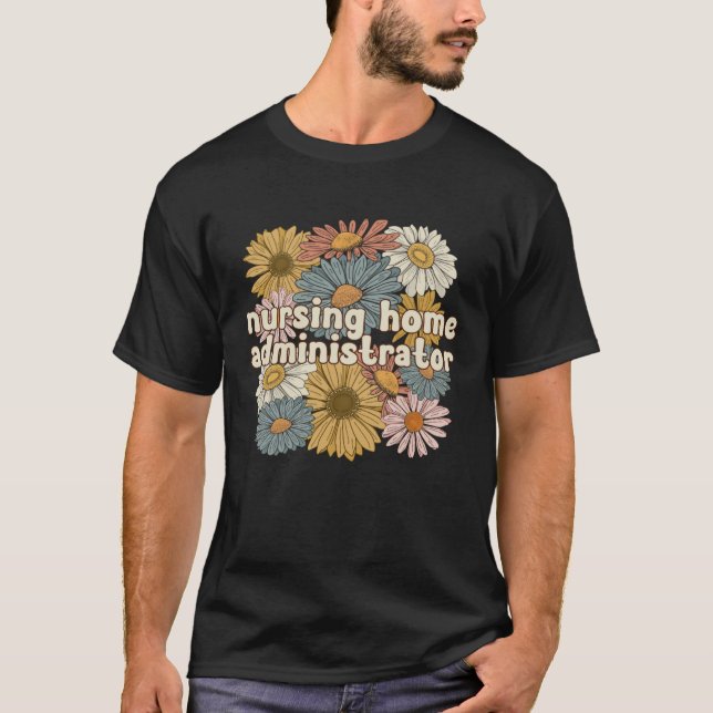 T-shirt Groovy Nursing Home Administrator Flowers (Devant)