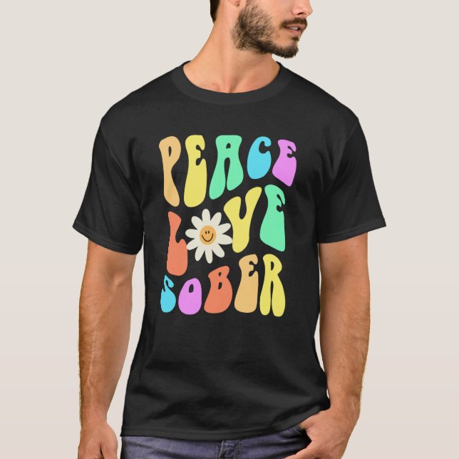 T-shirt Groovy PEACE LOVE SOBER Fun Lifestyle Still Clean  (Devant)