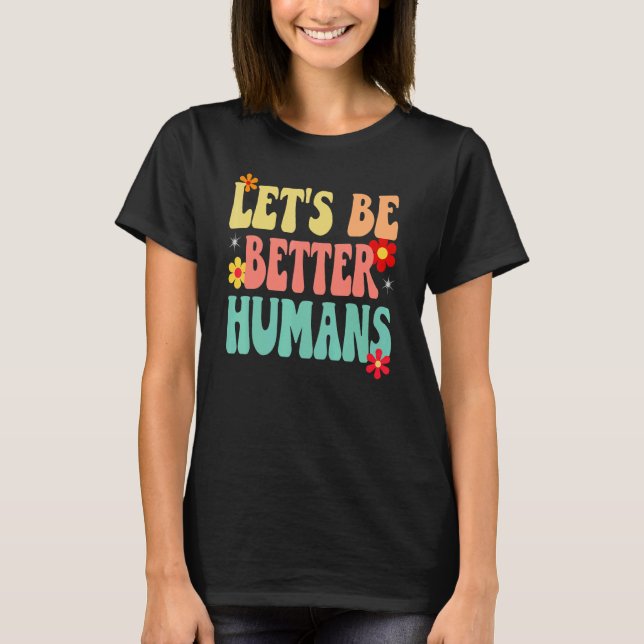 T-shirt Groovy Retro Let's Be Better Humans (Devant)