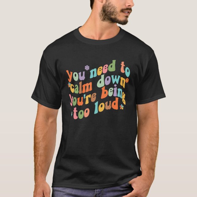 T-shirt Groovy Retro Quotes Costume You Need To Calm Down (Devant)