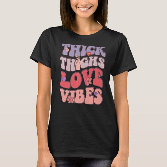 T-shirt Groovy Valentines Day Thick Thighs Love Vibes Wome (Devant)