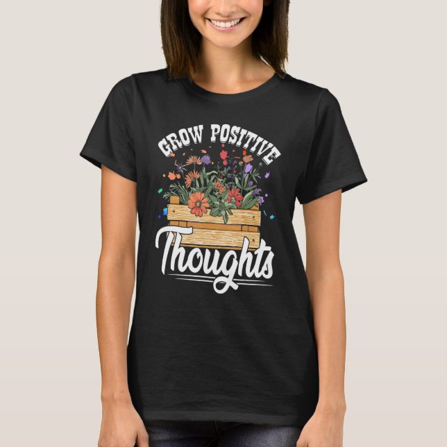 T-shirt Grow Positive Thoughts Gardening Hobby Gardener (Devant)