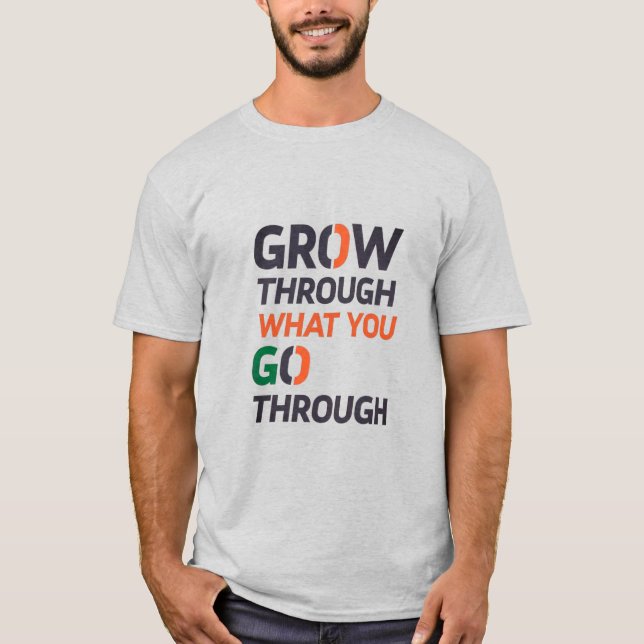 T-SHIRT GROW THROUGH WHAT YOU GO THROUGH D02 (Devant)