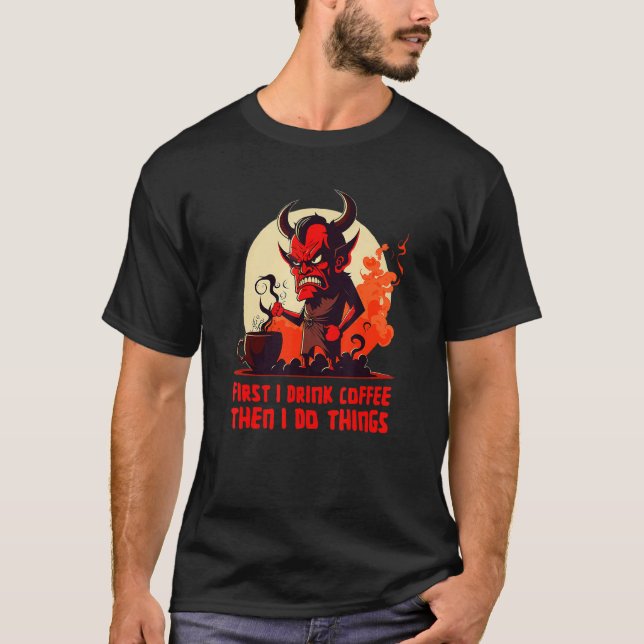 T-shirt Grumpy Devil - First I Drink Coffee - Saying (Devant)