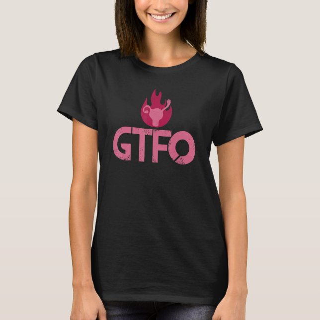 T-shirt Gtfo Get The F Ck Out Of My Uterus Swearing Roe Vs (Devant)